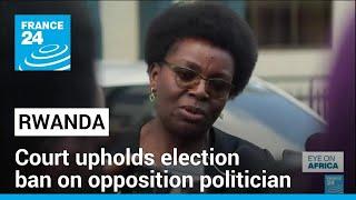 Rwanda court upholds election ban on opposition politician Victoire Ingabire • FRANCE 24 English