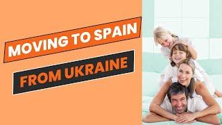 Moving to Spain from Ukraine