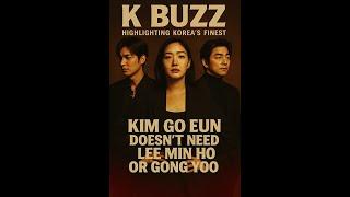 Kim Go Eun Doesn't Need Lee Min Ho or Gong Yoo