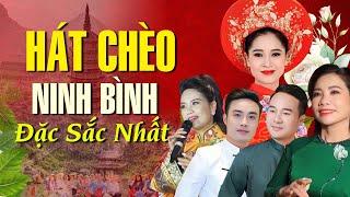 Hát Chèo Ninh Bình mới nhất 2025 - Những bài hát chèo về Ninh Bình hay nhất