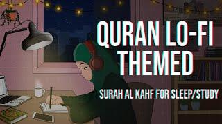 [Lofi theme] Quran for sleep/Study Session - Surah Al Kahf - Relaxing Quran recitation