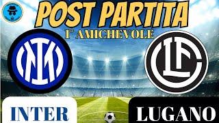 INTER-LUGANO: POST PARTITA, COMMENTIAMO ASSIEME LA 1° USCITA DEI RAGAZZI