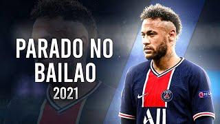 Neymar Jr. ►Parado No Bailão - MC L Da Vinte e MC Gury ● Crazy Skills & Goals 2021|HD