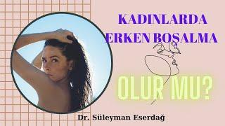 Kadınlarda Erken Boşalma Olur mu? /Erken Boşalma Sorunu