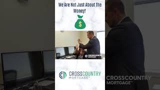 Cross Country Mortgage : It's NOT About The Money!