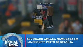 Advogado ameaça namorada em lanchonete | Jornal da Band