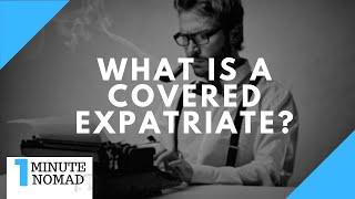 What is a Covered Expatriate? | #OneMinuteNomad