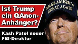 Ist Trump ein QAnon-Anhänger? Kash Patel neuer FBI-Direktor (Wochenstart)