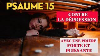 Psaume 15 - Contre la Dépression - Avec une Prière Forte et Puissante