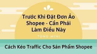 Hướng Dẫn Cách Kéo Traffic Cho Sản phẩm Shopee -  Để Đặt Đơn Ảo An Toàn Nhất