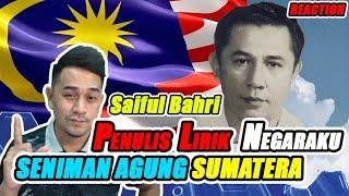 PENCIPTA LIRIK LAGU " NEGARAKU" SAIFUL BAHRI  SENIMAN AGUNG SUMATERA  : REACTION