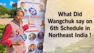 What Did Sonam Wangchuk say... About 6th Schedule in Northeast India !