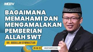 BAGAIMANA MEMAHAMI DAN MENGAMALAKAN PEMBERIAN ALLAH | KAJIAN AAGYM