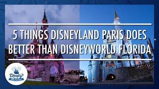 5 Things Disneyland Paris Does Better Than DisneyWorld Florida!