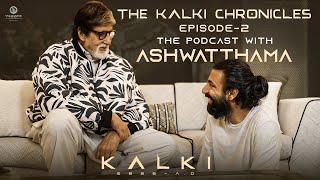 The Kalki Chronicles | Episode 2 | The Podcast with Ashwatthama - Kalki 2898 AD |Amitabh, Nag Ashwin