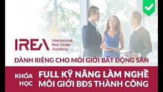 IREA Khóa học online: Full bộ kỹ năng môi giới bất động sản cần có để thành công