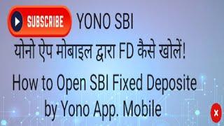 How to Open SBI Fixed Deposite by SBI Yono ऐप मोबाइल द्वारा एसबीआई फिक्स्ड डिपॉजिट (एफडी)  खोलें।