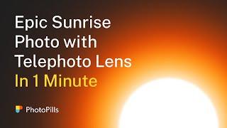 How To Photograph a Sunrise with a Telephoto Lens in 1 MINUTE