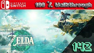 The Legend of Zelda: Tears of The Kingdom - 100% Walkthrough Part 142 (TOTK 100 Percent Guide)