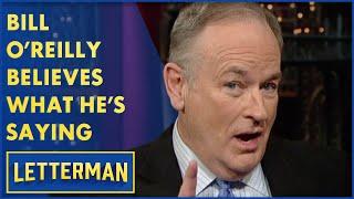 Bill O'Reilly Believes What He's Saying On Fox News | Letterman