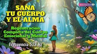 MÚSICA PARA SANAR EL CUERPO Y EL ALMA | 528 Hz | Regeneración Completa del Cuerpo Emocional y Mental