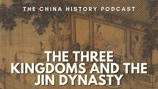 The Three Kingdoms and the Jin Dynasty | The China History Podcast | Ep. 22