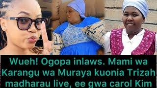 Wooi ma Triza. Mami wa Karangu Muraya kuonia Trizah madharau Live live ee gwa carol Kim