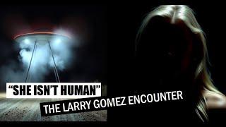 “She Isn’t Human”: The Larry Gomez Encounter | Paranormal Stories