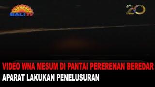 VIDEO WNA MESUM DI PANTAI PERERENAN BEREDAR, APARAT LAKUKAN PENELUSURAN