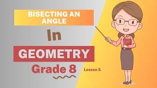 Grade 8: Geometry Bisecting of Angles and Line Segments (Ch1: Lesson 5)