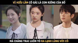 Chàng trai tỏ ra lạnh lùng vì nghĩ cô gái là con riêng của bố ,nhưng trong lòng lại luôn quan tâm cô