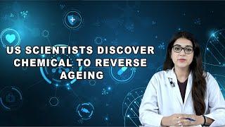 US scientists discover chemical to reverse ageing