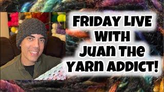 Friday Live with Juan The Yarn Addict!