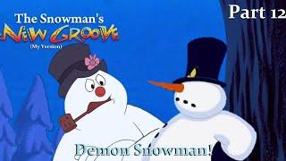 The Snowman's New Groove (My Version) Part 12 — Demon Snowman!