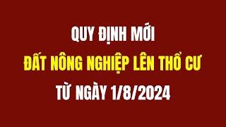 Quy Định Đất Nông Nghiệp Lên Thổ Cư Từ Ngày 1/8/2024