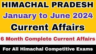 Himachal Pradesh 6 Months Complete Current Affairs | January to June 2024 | hpexamaffairs