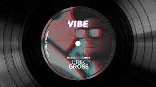 VIBE Mix Session #04 w/ Erik Gross