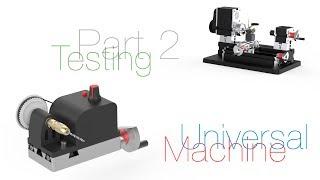 Part 2: Testing - Universal Machine for Mini Lathe