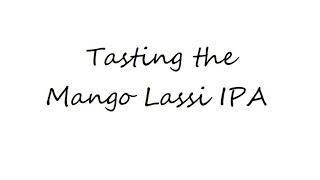 Tasting the Mango Lassi IPA