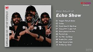 Echo Show FULL ALBUM Hip Hop Terpopuler | Negeri Penuh Aktor