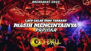 DJ BREAKBEAT 2022 | MASIH MENCINTAINYA - PAPINKA LAGU GALAU INDO TERBARU | DJ EX-BALL