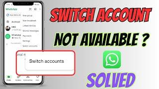 WhatsApp Switch Account Option Not Showing Problem Solved