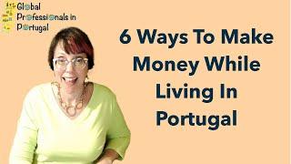 How to Make Money While Living the Dream in Portugal - Global Professionals In Portugal - Episode 15