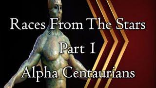 Races From The Stars - Part 1 - Alpha Centaurians - Episode 95