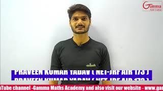 PRAVEEN KUMAR YADAV (NET JRF AIR- 173) shares his views about Gamma Maths Academy