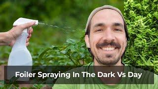 Foliar Spraying In Dark Vs Day