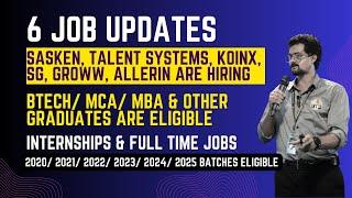 6 Job Updates || Sasken, Talent Systems, Koinx, SG, Groww, Allerin Hiring || BTech/MCA/MBA/Graduates