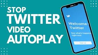 How to stop auto-playing videos on Twitter in 2023