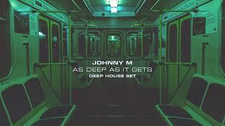 Johnny M - As Deep As It Gets | Deep House Set