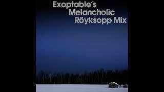 Exoptable's Melancholic Röyksopp Mix [1996-2022]